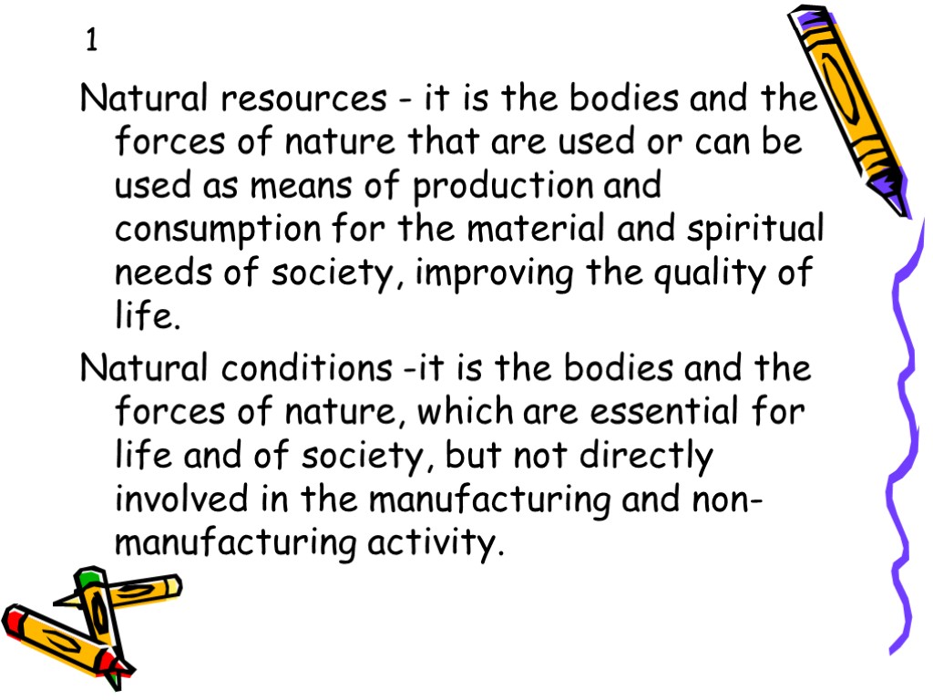 1 Natural resources - it is the bodies and the forces of nature that